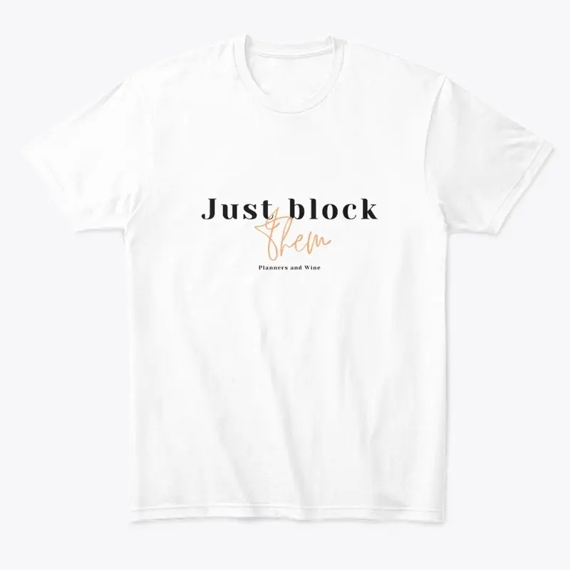 Just Block Them T-shirt