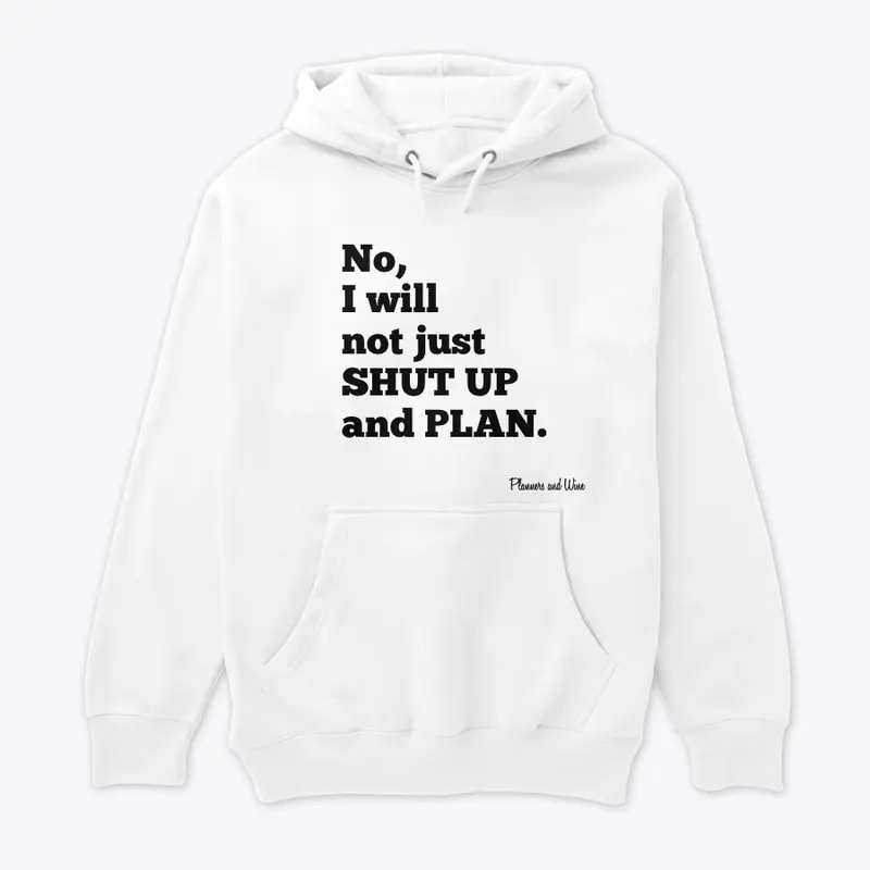 No, I will not shut up and plan