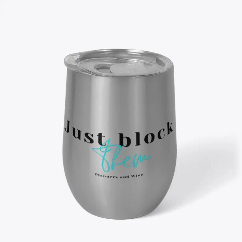 Just block them wine tumbler